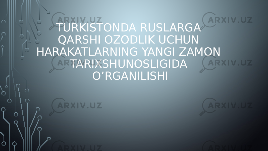 TURKISTONDA RUSLARGA QARSHI OZODLIK UCHUN HARAKATLARNING YANGI ZAMON TARIXSHUNOSLIGIDA O’RGANILISHI 