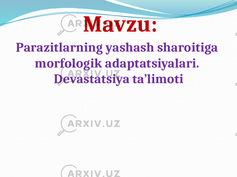 Mavzu: Parazitlarning yashash sharoitiga morfologik adaptatsiyalari. Devastatsiya ta’limoti 