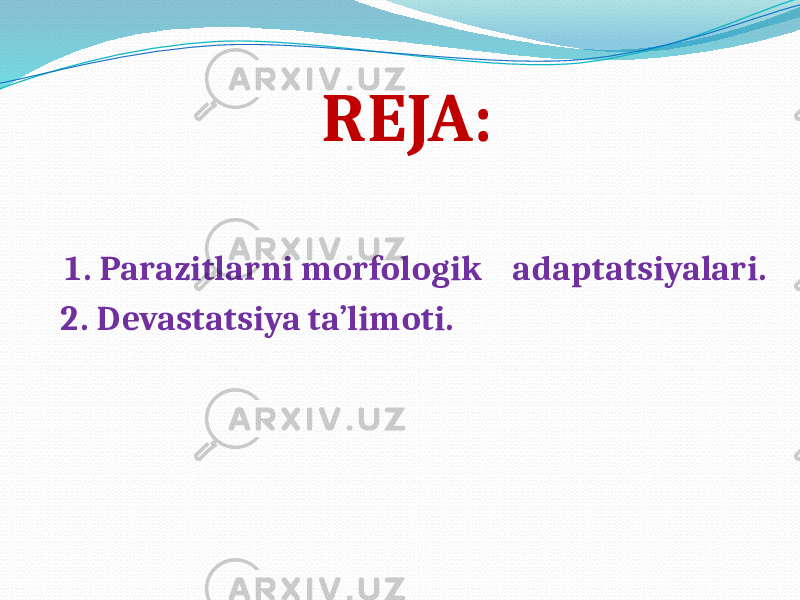 REJA: 1. Parazitlarni morfologik adaptatsiyalari. 2. Devastatsiya ta’limoti. 