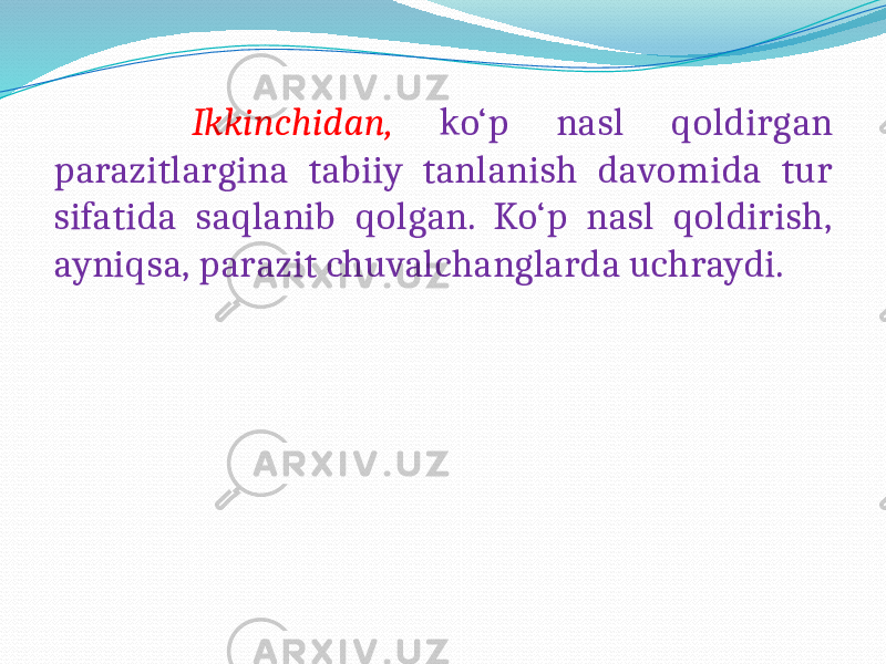  Ikkinchidan, ko‘p nasl qoldirgan parazitlargina tabiiy tanlanish davomida tur sifatida saqlanib qolgan. Ko‘p nasl qoldirish, ayniqsa, parazit chuvalchanglarda uchraydi. 