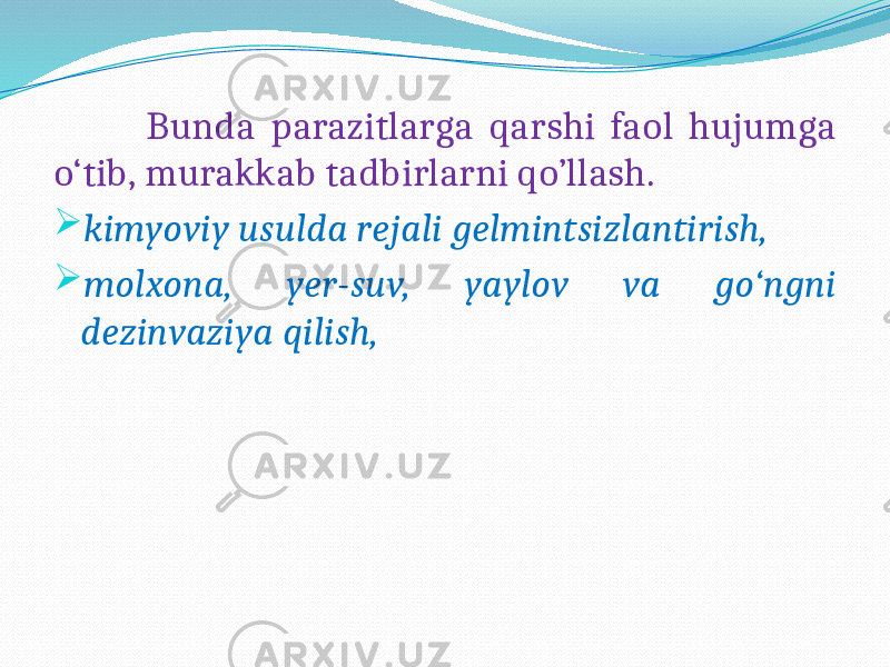  Bunda parazitlarga qarshi faol hujumga o‘tib, murakkab tadbirlarni qo’llash.  kimyoviy usulda rejali gelmintsizlantirish,  molxona, yer-suv, yaylov va go‘ngni dezinvaziya qilish, 