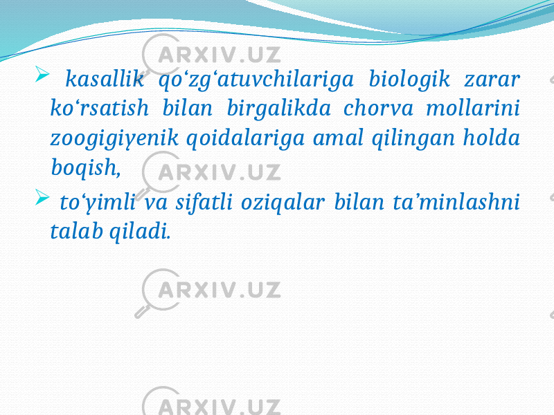  kasallik qo‘zg‘atuvchilariga biologik zarar ko‘rsatish bilan birgalikda chorva mollarini zoogigiyenik qoidalariga amal qilingan holda boqish,  to‘yimli va sifatli oziqalar bilan ta’minlashni talab qiladi. 