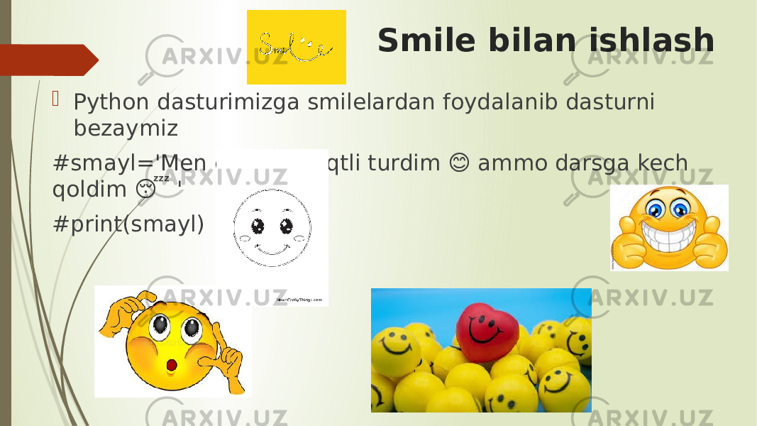 Smile bilan ishlash  Python dasturimizga smilelardan foydalanib dasturni bezaymiz #smayl=&#39;Men ertalab vaqtli turdim &#55357;&#56842; ammo darsga kech qoldim &#55357;&#56884; &#39; #print(smayl) 