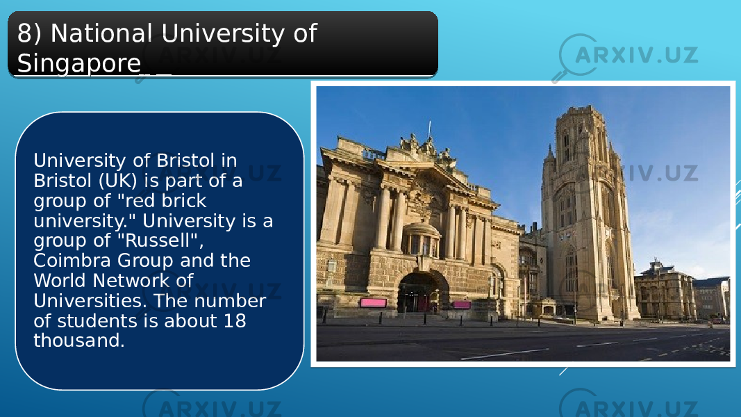 8) National University of Singapore University of Bristol in Bristol (UK) is part of a group of &#34;red brick university.&#34; University is a group of &#34;Russell&#34;, Coimbra Group and the World Network of Universities. The number of students is about 18 thousand.35 270605 