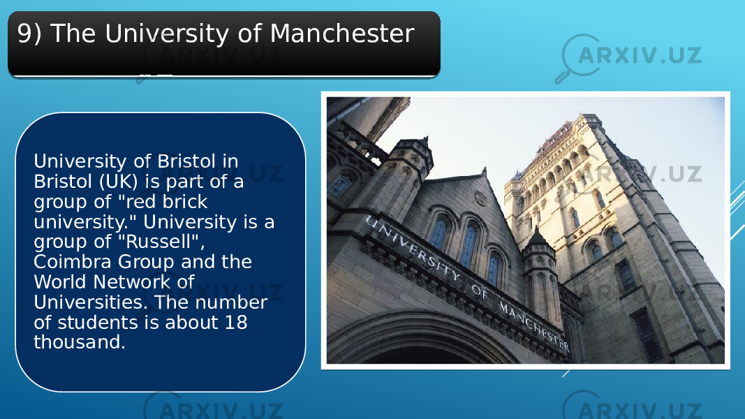9) The University of Manchester University of Bristol in Bristol (UK) is part of a group of &#34;red brick university.&#34; University is a group of &#34;Russell&#34;, Coimbra Group and the World Network of Universities. The number of students is about 18 thousand.20 
