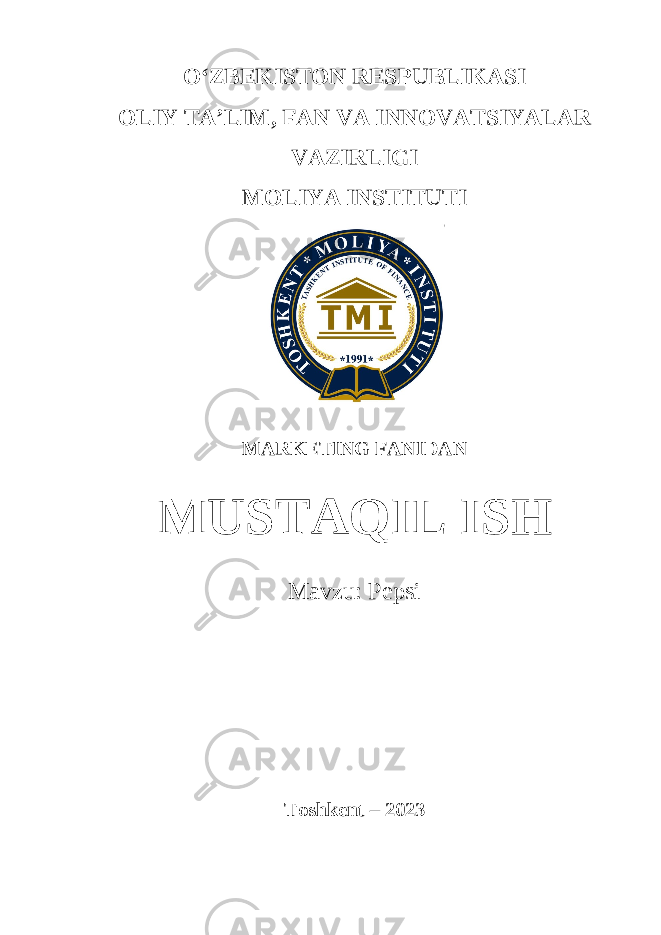 OʻZBEKISTON RESPUBLIKASI OLIY TA’LIM , FAN VA INNOVATSIYALAR VAZIRLIGI MOLIYA INSTITUTI MARKETING FANIDAN MUSTAQIL ISH Mavzu: Pepsi Toshkent – 2023 