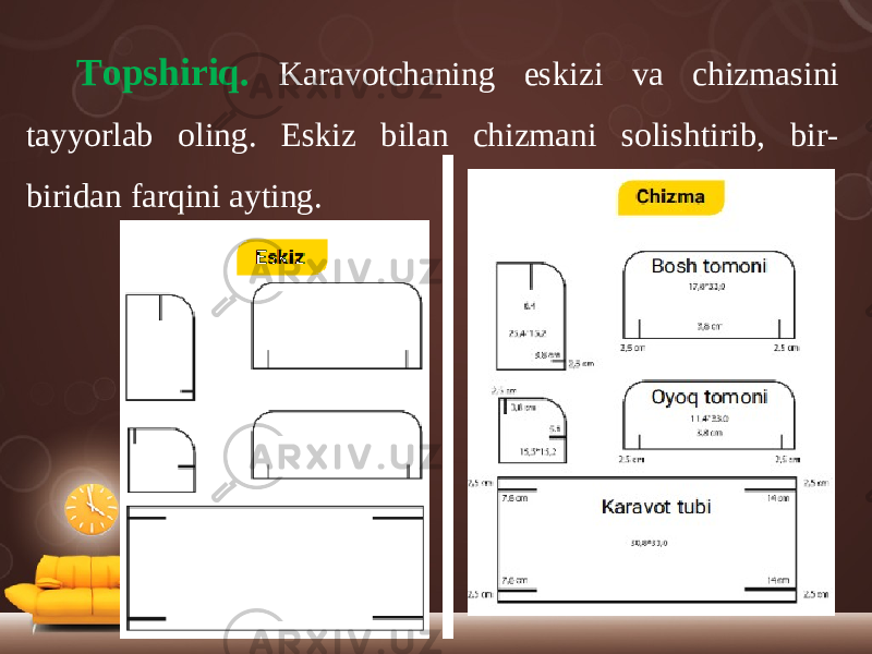 Topshiriq. Karavotchaning eskizi va chizmasini tayyorlab oling. Eskiz bilan chizmani solishtirib, bir- biridan farqini ayting. 