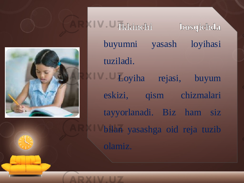 Ikkinchi bosqichda buyumni yasash loyihasi tuziladi. Loyiha rejasi, buyum eskizi, qism chizmalari tayyorlanadi. Biz ham siz bilan yasashga oid reja tuzib olamiz. 