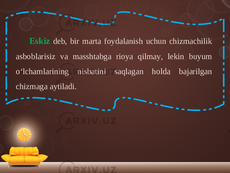 Eskiz deb, bir marta foydalanish uchun chizmachilik asboblarisiz va masshtabga rioya qilmay, lekin buyum o‘lchamlarining nisbatini saqlagan holda bajarilgan chizmaga aytiladi. 