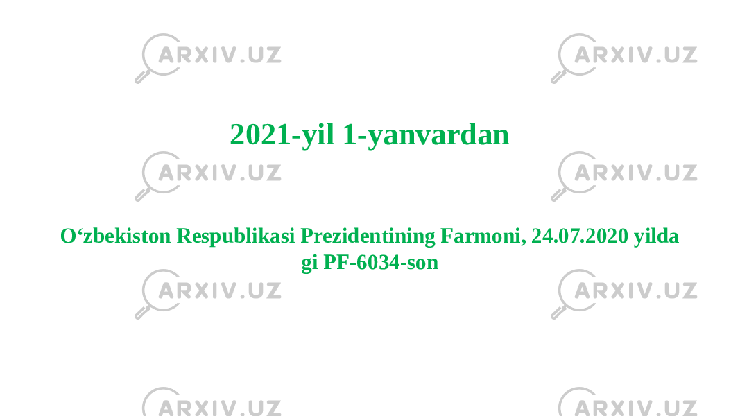 2021-yil 1-yanvardan O‘zbekiston Respublikasi Prezidentining Farmoni, 24.07.2020 yilda gi PF-6034-son 