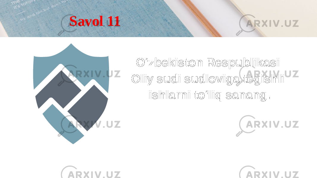 O‘zbekiston Respublikasi Oliy sudi sudloviga tegishli ishlarni to‘liq sanang.Savol 11 