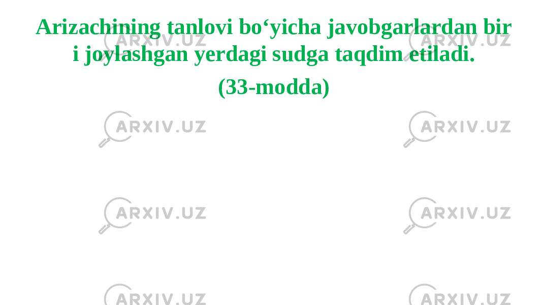 Arizachining tanlovi bo‘yicha javobgarlardan bir i joylashgan yerdagi sudga taqdim etiladi. (33-modda) 