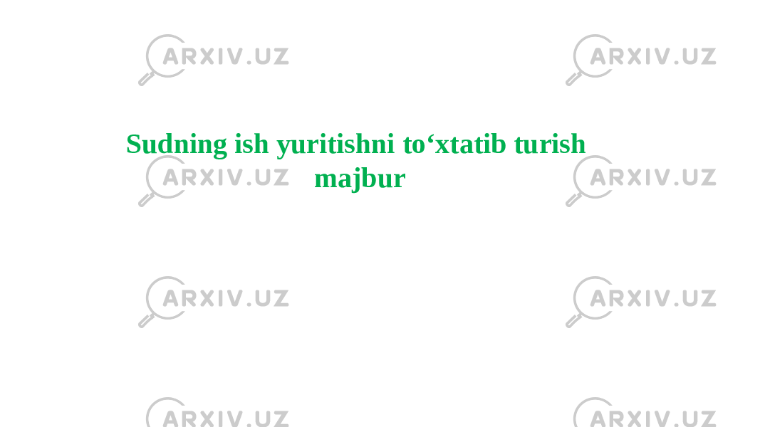 Sudning ish yuritishni to‘xtatib turish majbur 