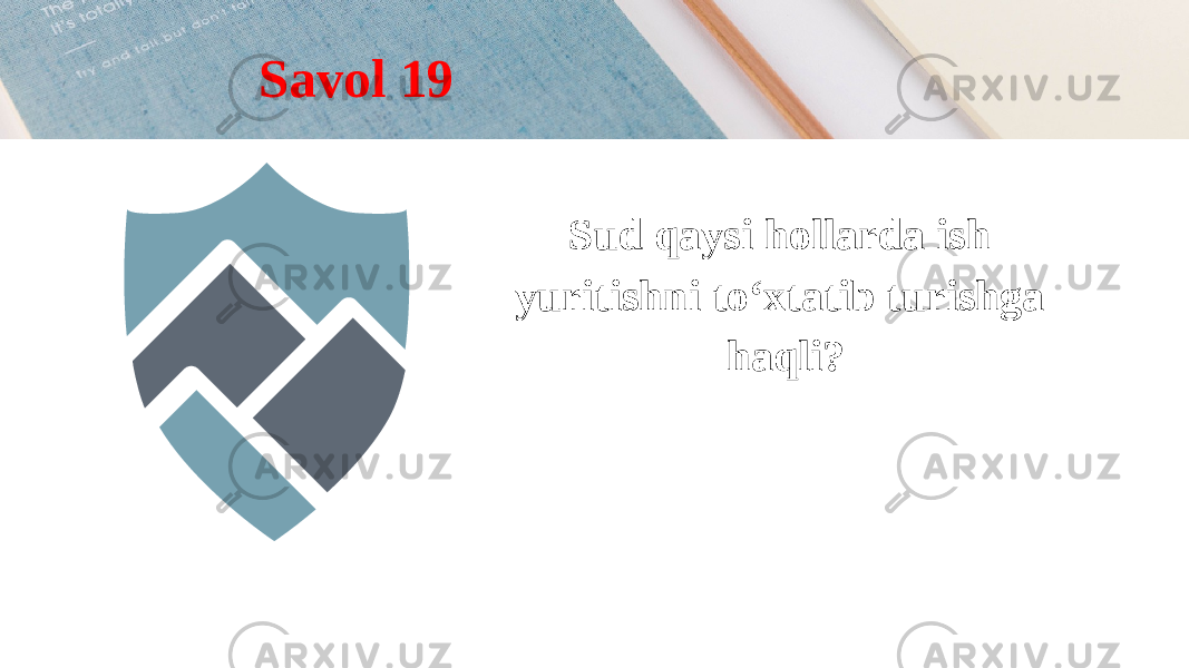 Sud qaysi hollarda ish yuritishni to‘xtatib turishga haqli?Savol 19 