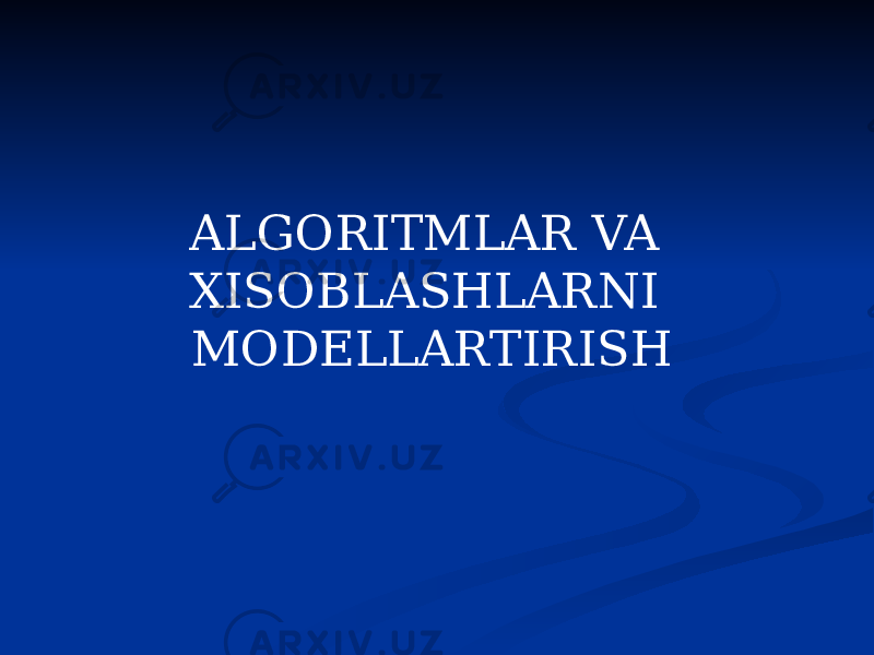 ALGORITMLAR VA XISOBLASHLARNI MODELLARTIRISH 