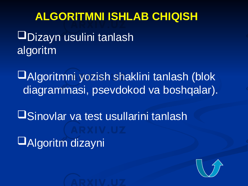 ALGORITMNI ISHLAB CHIQISH  Dizayn usulini tanlash algoritm  Algoritmni yozish shaklini tanlash (blok diagrammasi, psevdokod va boshqalar).  Sinovlar va test usullarini tanlash  Algoritm dizayni 