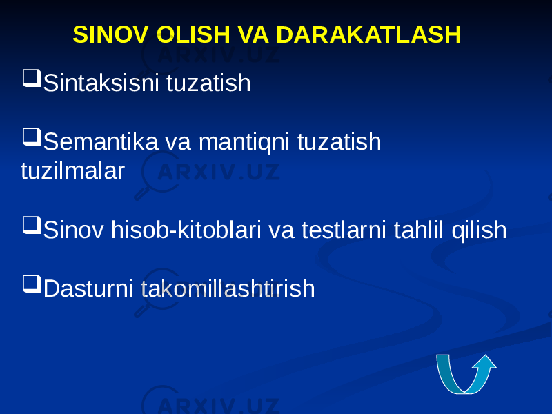 SINOV OLISH VA DARAKATLASH  Sintaksisni tuzatish  Semantika va mantiqni tuzatish tuzilmalar  Sinov hisob-kitoblari va testlarni tahlil qilish  Dasturni takomillashtirish 