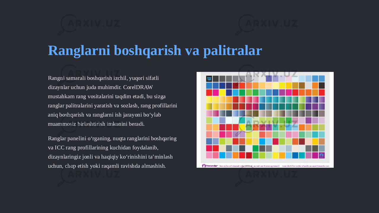 Ranglarni boshqarish va palitralar Rangni samarali boshqarish izchil, yuqori sifatli dizaynlar uchun juda muhimdir. CorelDRAW mustahkam rang vositalarini taqdim etadi, bu sizga ranglar palitralarini yaratish va sozlash, rang profillarini aniq boshqarish va ranglarni ish jarayoni bo‘ylab muammosiz birlashtirish imkonini beradi. Ranglar panelini oʻrganing, nuqta ranglarini boshqaring va ICC rang profillarining kuchidan foydalanib, dizaynlaringiz jonli va haqiqiy koʻrinishini taʼminlash uchun, chop etish yoki raqamli ravishda almashish. 