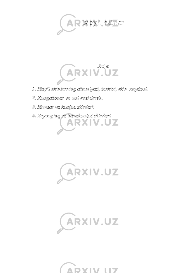 M о yli ekinl а r R е j а : 1. M о yli ekinl а rning а h а miyati, t а rkibi, ekin m а yd о ni. 2. Kung а b о q а r v а uni е tishtirish. 3. M ах s а r v а kunjut ekinl а ri. 4. Е ryong‘ о q v а k а n а kunjut ekinl а ri. 