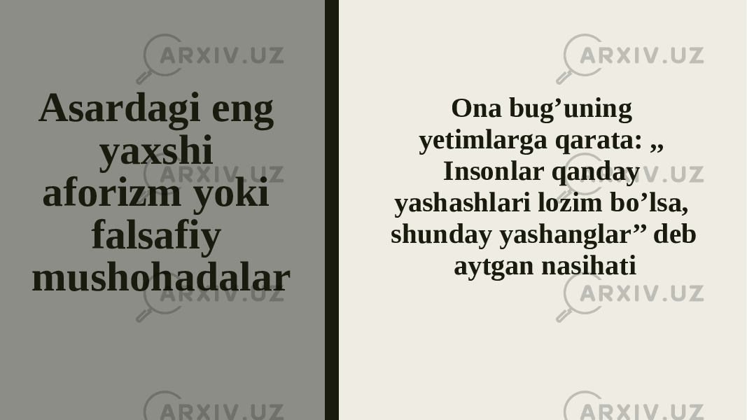 Asardagi eng yaxshi aforizm yoki falsafiy mushohadalar Ona bug’uning yetimlarga qarata: ,, Insonlar qanday yashashlari lozim bo’lsa, shunday yashanglar’’ deb aytgan nasihati 