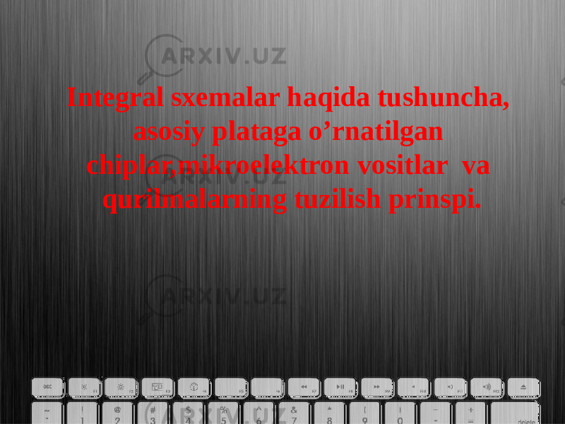 Integral sxemalar haqida tushuncha, asosiy plataga o’rnatilgan chiplar,mikroelektron vositlar va qurilmalarning tuzilish prinspi. 