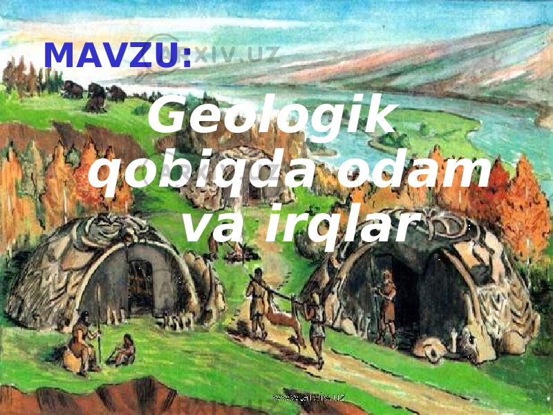 Geologik qobiqda odam va irqlarMAVZU: www.arxiv.uz 