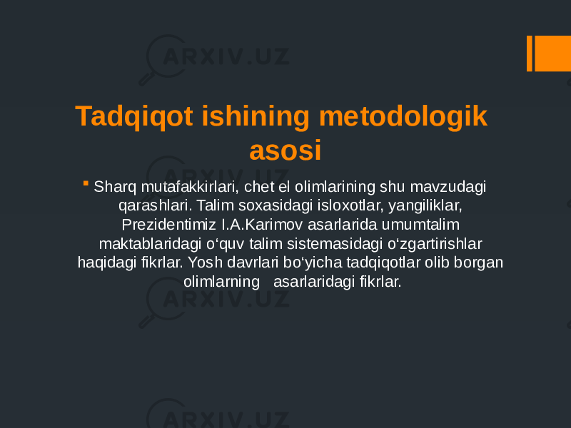 Tadqiqot ishining metodologik asosi  Sharq mutafakkirlari, chet el olimlarining shu mavzudagi qarashlari. Talim soxasidagi isloxotlar, yangiliklar, Prezidentimiz I.A.Karimov asarlarida umumtalim maktablaridagi o‘quv talim sistemasidagi o‘zgartirishlar haqidagi fikrlar. Yosh davrlari bo‘yicha tadqiqotlar olib borgan olimlarning asarlaridagi fikrlar. 