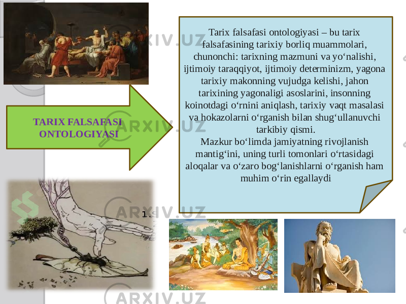 TARIX FALSAFASI ONTOLOGIYASI Tarix falsafasi ontologiyasi – bu tarix falsafasining tarixiy borliq muammolari, chunonchi: tarixning mazmuni va yo‘nalishi, ijtimoiy taraqqiyot, ijtimoiy determinizm, yagona tarixiy makonning vujudga kelishi, jahon tarixining yagonaligi asoslarini, insonning koinotdagi o‘rnini aniqlash, tarixiy vaqt masalasi va hokazolarni o‘rganish bilan shug‘ullanuvchi tarkibiy qismi. Mazkur bo‘limda jamiyatning rivojlanish mantig‘ini, uning turli tomonlari o‘rtasidagi aloqalar va o‘zaro bog‘lanishlarni o‘rganish ham muhim o‘rin egallaydi 
