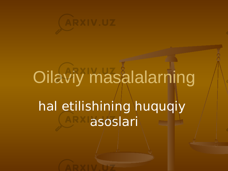 Oilaviy masalalarning hal etilishining huquqiy asoslari 