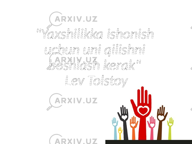 &#34;Yaxshilikka ishonish uchun uni qilishni boshlash kerak&#34; Lev Tolstoy 