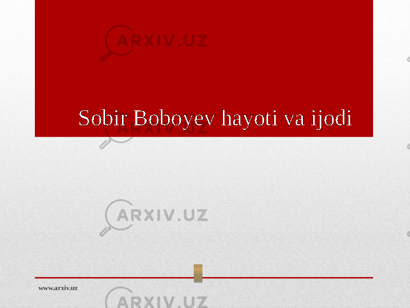 Sobir Boboyev hayoti va ijodi www.arxiv.uz 