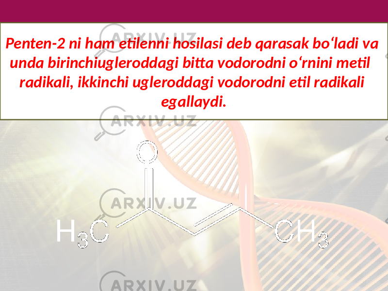 Penten-2 ni ham etilenni hosilasi deb qarasak bo‘ladi va unda birinchiugleroddagi bitta vodorodni o‘rnini metil radikali, ikkinchi ugleroddagi vodorodni etil radikali egallaydi. 