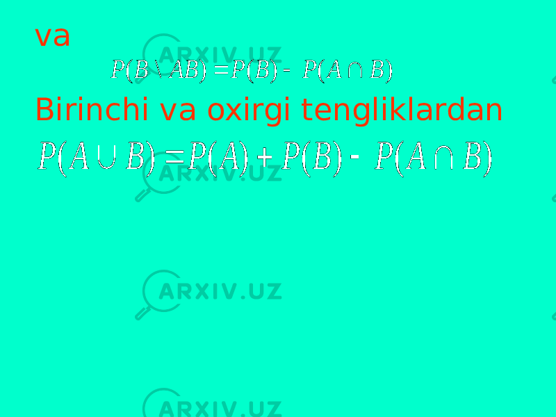 va Birinchi va oxirgi tengliklardan) ( ) ( ) \ ( B A P B P AB B P    ) ( ) ( ) ( ) ( B A P B P A P B A P      