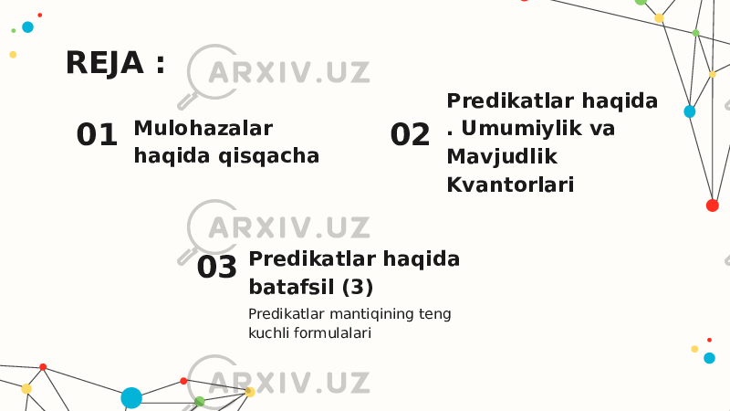 Predikatlar haqida batafsil (3)01 Mulohazalar haqida qisqachaREJA : Predikatlar mantiqining teng kuchli formulalari 02 03 Predikatlar haqida . Umumiylik va Mavjudlik Kvantorlari 