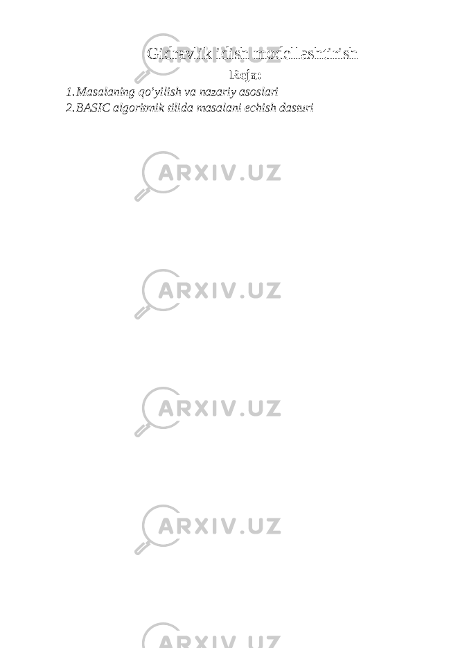 Gidrаvlik idish mоdеllаshtirish Reja: 1. Mаsаlаning qo’yilish vа nаzаriy аsоslаri 2. BASIC аlgоritmik tilidа mаsаlаni еchish dаsturi 