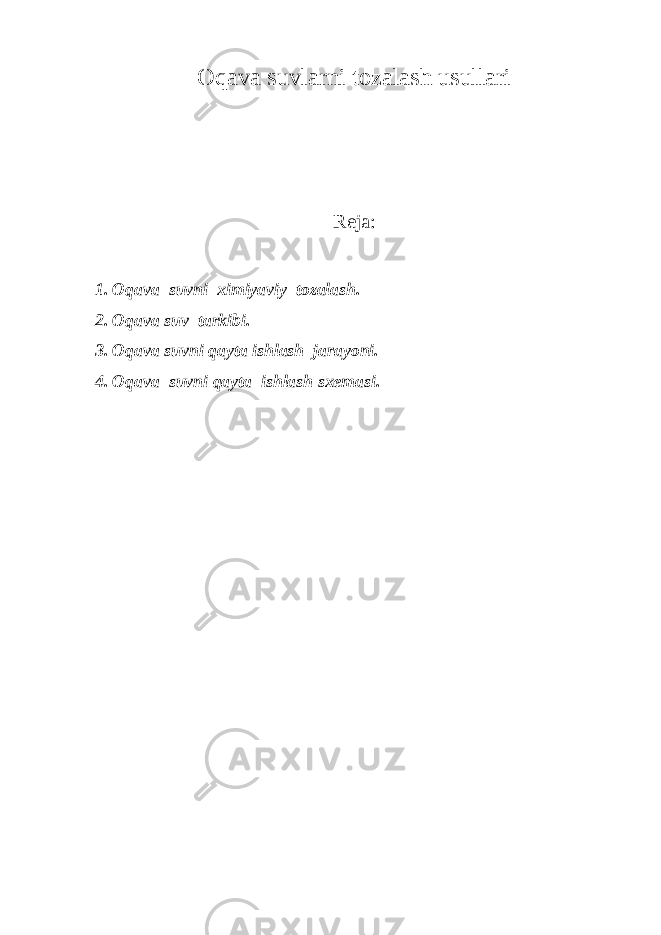 Oqava suvlarni tozalash usullari Reja: 1. Oqava suvni ximiyaviy tozalash. 2. Oqava suv tarkibi. 3. Oqava suvni qayta ishlash jarayoni. 4. Oqava suvni qayta ishlash sxemasi. 