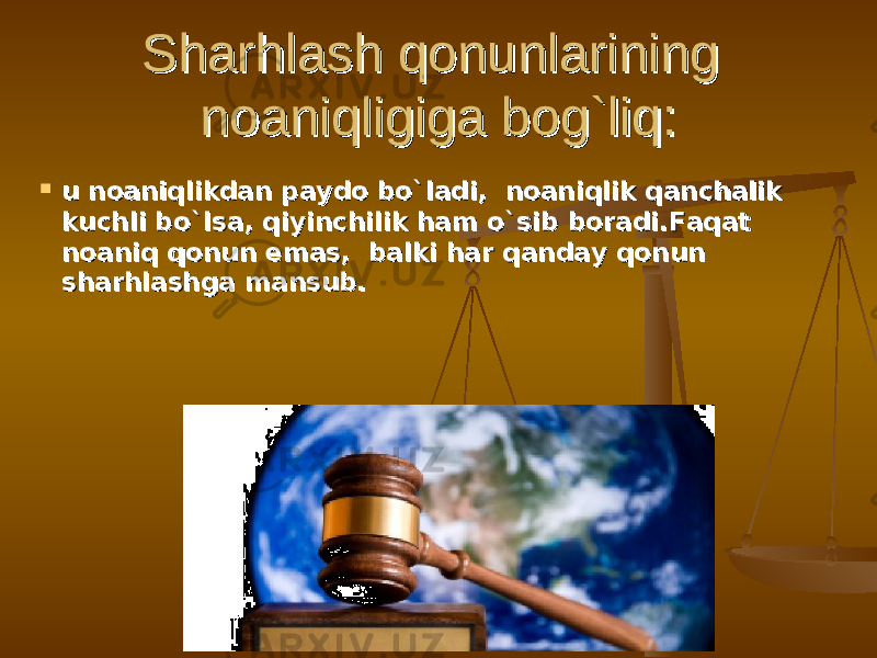 Sharhlash qonunlarining Sharhlash qonunlarining noaniqligiga bog`liq: noaniqligiga bog`liq:  u noaniqlikdan paydo bо`ladi, noaniqlik qanchalik u noaniqlikdan paydo bо`ladi, noaniqlik qanchalik kuchli bо`lsa, qiyinchilik ham о`sib boradi.Faqat kuchli bо`lsa, qiyinchilik ham о`sib boradi.Faqat noaniq qonun emas, balki har qanday qonun noaniq qonun emas, balki har qanday qonun sharhlashga mansub.sharhlashga mansub. 