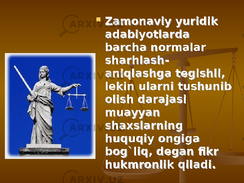  Zamonaviy yuridik Zamonaviy yuridik adabiyotlarda adabiyotlarda barcha normalar barcha normalar sharhlash-sharhlash- aniqlashga tegishli, aniqlashga tegishli, lekin ularni tushunib lekin ularni tushunib olish darajasi olish darajasi muayyan muayyan shaxslarning shaxslarning huquqiy ongiga huquqiy ongiga bog`liq, degan fikr bog`liq, degan fikr hukmronlik qiladi.hukmronlik qiladi. 