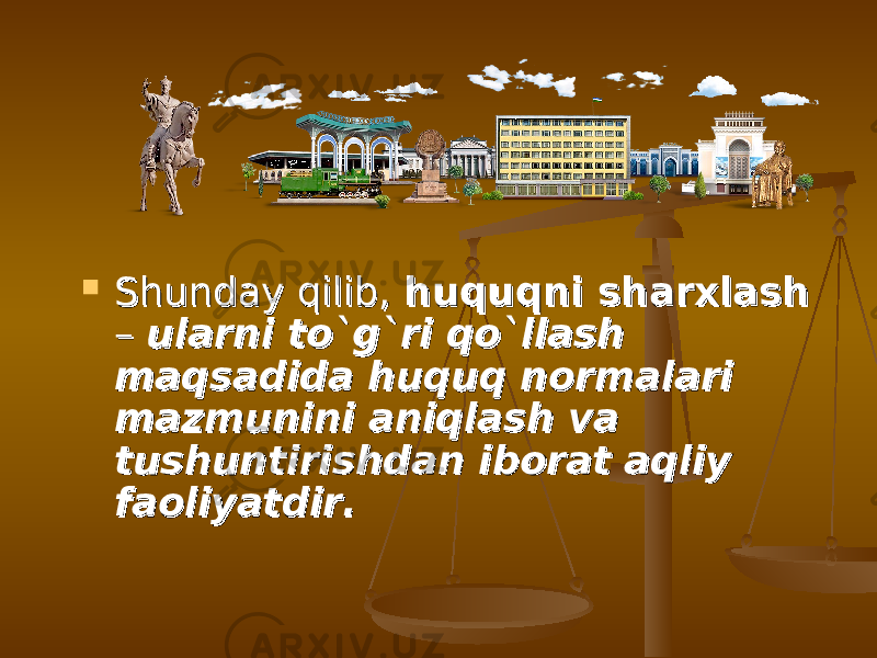  Shunday qilib, Shunday qilib, huquqni sharxlashhuquqni sharxlash – – ularni tо`g`ri qо`llash ularni tо`g`ri qо`llash maqsadida huquq normalari maqsadida huquq normalari mazmunini aniqlash va mazmunini aniqlash va tushuntirishdan iborat aqliy tushuntirishdan iborat aqliy faoliyatdir.faoliyatdir. 