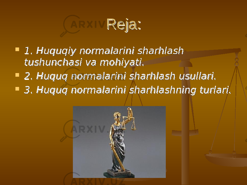 Reja:Reja:  1. Huquqiy normalarini sharhlash 1. Huquqiy normalarini sharhlash tushunchasi va mohiyati.tushunchasi va mohiyati.  2. Huquq normalarini sharhlash usullari.2. Huquq normalarini sharhlash usullari.  3. Huquq normalarini sharhlashning turlari.3. Huquq normalarini sharhlashning turlari. 