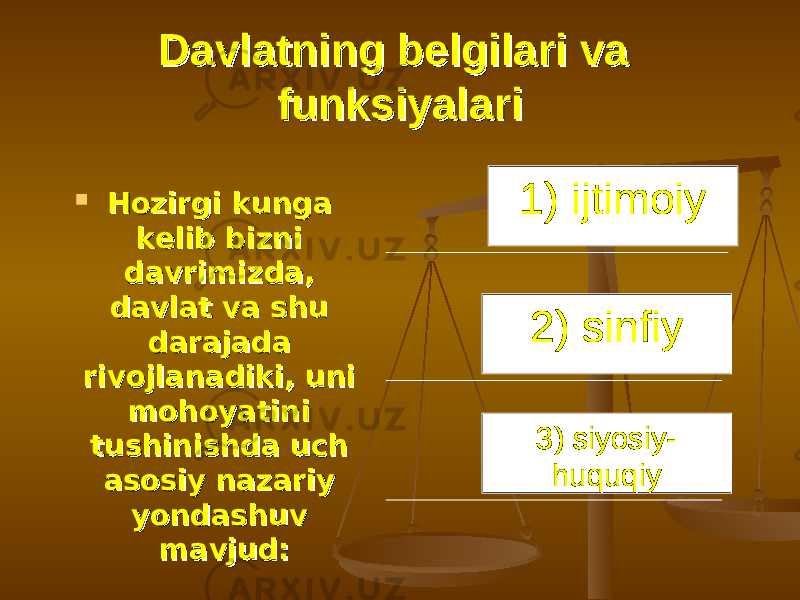 Davlatning belgilari va Davlatning belgilari va funksiyalarifunksiyalari  Hozirgi kunga Hozirgi kunga kelib bizni kelib bizni davrimizda, davrimizda, davlat va shu davlat va shu darajada darajada rivojlanadiki, uni rivojlanadiki, uni mohoyatini mohoyatini tushinishda uch tushinishda uch asosiy nazariy asosiy nazariy yondashuv yondashuv mavjud:mavjud: 1) ijtimoiy 1) ijtimoiy 2) sinfiy 2) sinfiy 3) siyosiy-3) siyosiy- huquqiy huquqiy 