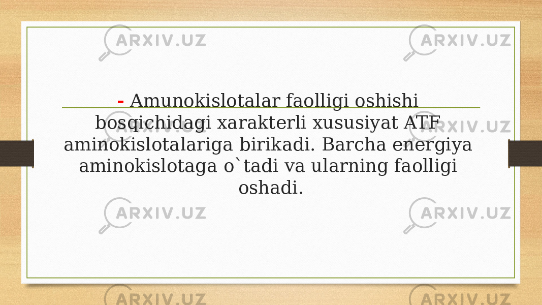 - Amunokislotalar faolligi oshishi bosqichidagi xarakterli xususiyat ATF aminokislotalariga birikadi. Barcha energiya aminokislotaga o`tadi va ularning faolligi oshadi. 