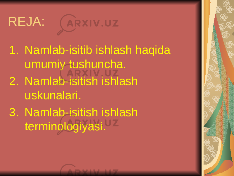 REJA: 1. Nаmlаb-isitib ishlаsh hаqidа umumiy tushuncha. 2. Nаmlаb-isitish ishlаsh uskunаlаri. 3. Nаmlаb-isitish ishlаsh tеrminоlоgiyasi. 