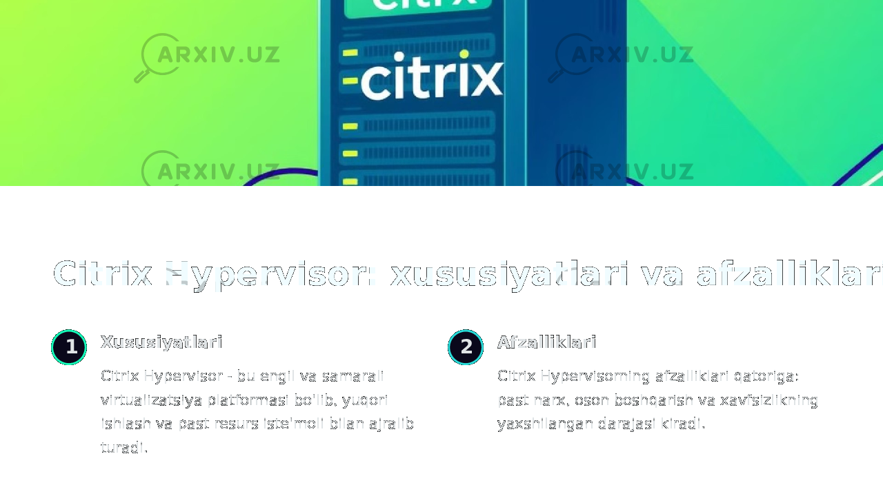 Citrix Hypervisor: xususiyatlari va afzalliklari 1 Xususiyatlari Citrix Hypervisor - bu engil va samarali virtualizatsiya platformasi bo&#39;lib, yuqori ishlash va past resurs iste&#39;moli bilan ajralib turadi. 2 Afzalliklari Citrix Hypervisorning afzalliklari qatoriga: past narx, oson boshqarish va xavfsizlikning yaxshilangan darajasi kiradi. 