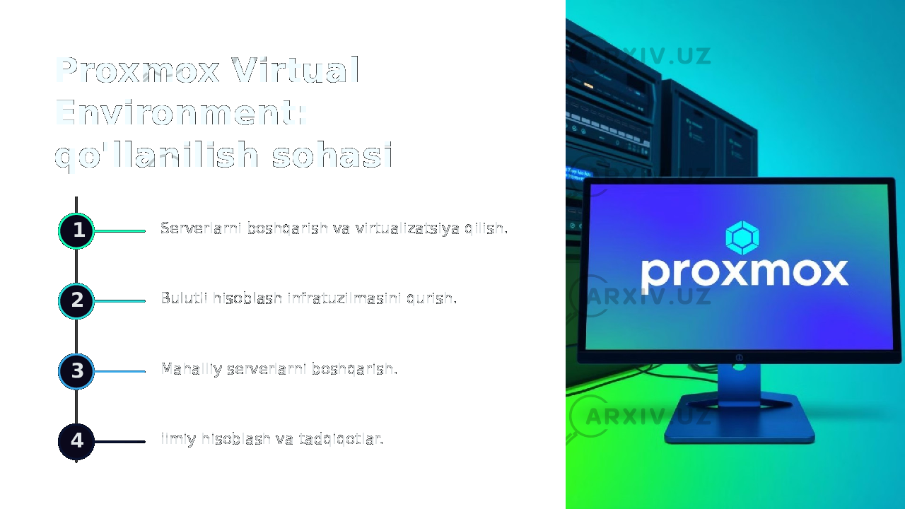 Proxmox Virtual Environment: qo&#39;llanilish sohasi 1 Serverlarni boshqarish va virtualizatsiya qilish. 2 Bulutli hisoblash infratuzilmasini qurish. 3 Mahalliy serverlarni boshqarish. 4 Ilmiy hisoblash va tadqiqotlar. 