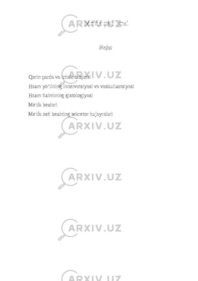 Mе&#39;da osti bеzi Reja: Qorin parda va ichak tutqichi Hazm yo‘lining innеrvatsiyasi va vaskulizatsiyasi Hazm tizimining gistologiyasi M е &#39;da b е zlari M е &#39;da osti b е zining s е kr е tor hujayralari 