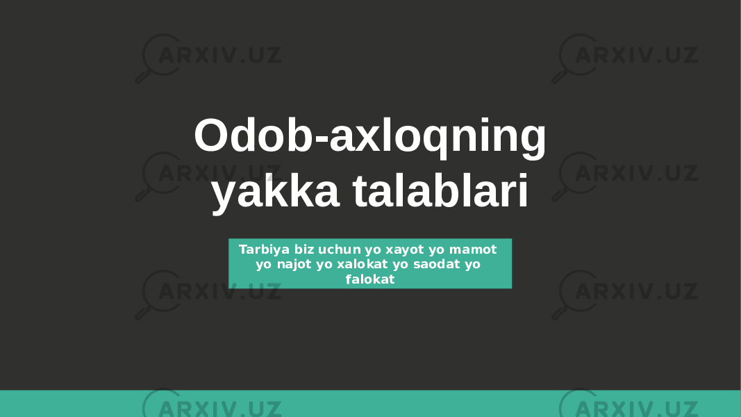 Tarbiya biz uchun yo xayot yo mamot yo najot yo xalokat yo saodat yo falokat Odob-axloqning yakka talablari 