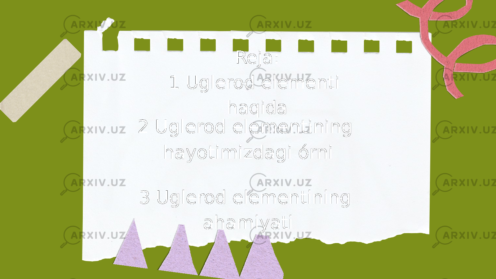 Reja: 1 Uglerod elementi haqida 2 Uglerod elementining hayotimizdagi órni 3 Uglerod elementining ahamiyati 