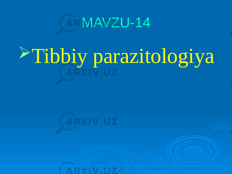 MAVZU-14  Tibbiy parazitologiya 