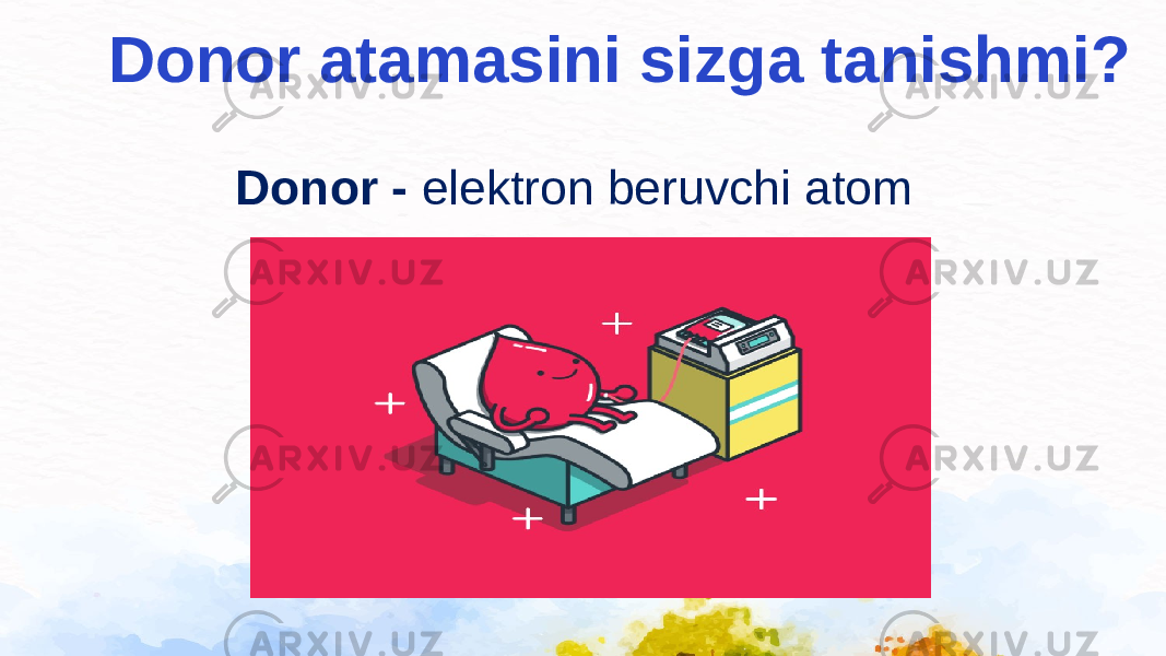 Donor atamasini sizga tanishmi? Donor - elektron beruvchi atom 